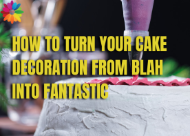 How To Turn Your Cake Decoration from Blah into Fantastic