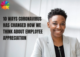 10 Ways Coronavirus Has Changed How We Think About Employee Appreciation 
