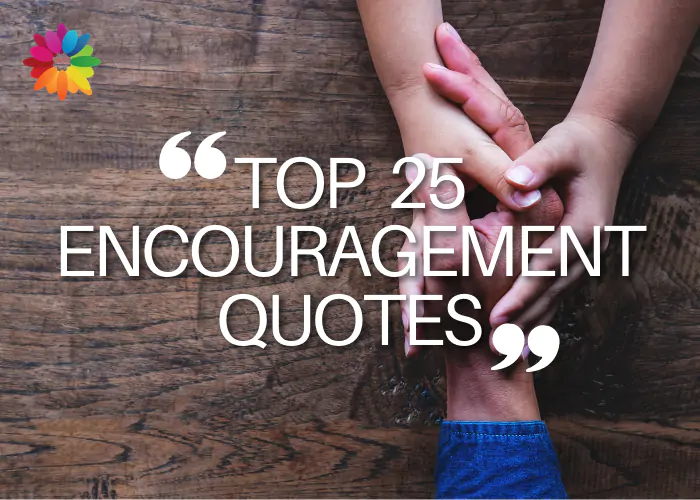 TOP 25 ENCOURAGEMENT QUOTES