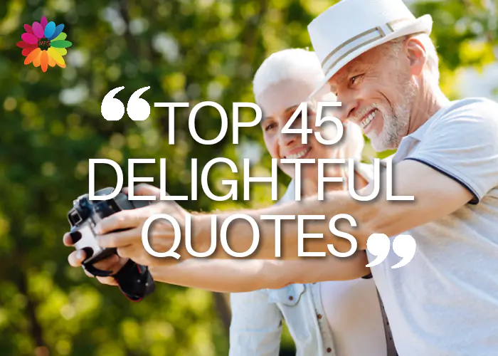 TOP 45 DELIGHTFUL QUOTES