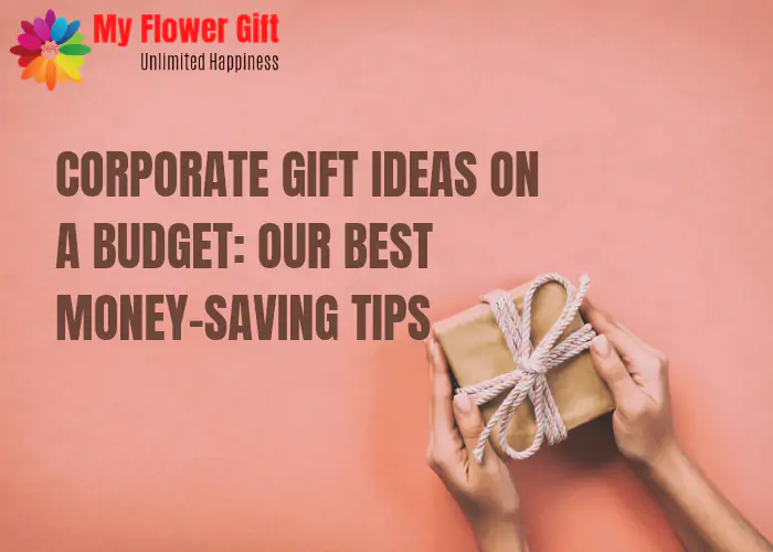 Corporate Gift Ideas on a Budget: Our Best Money Saving Tips
