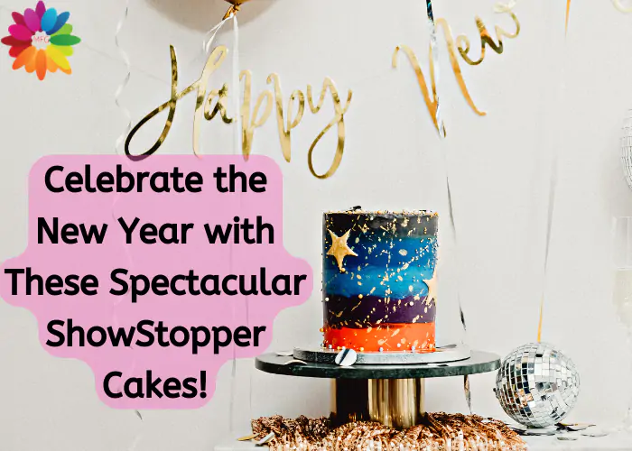 Celebrate the New Year with These Spectacular Showstopper Cakes!