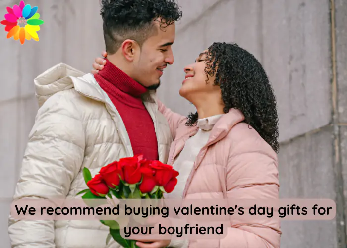We recommend buying valentine's day gifts for your boyfriend