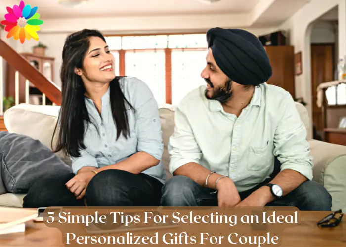 5 Simple Tips For Selecting Ideal Personalized Gifts For Couples