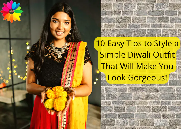 10 easy tips to style a simple Diwali outfit that will make you look gorgeous!