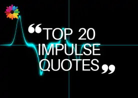 TOP 20 IMPULSE QUOTES