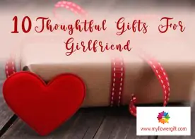 10 Thoughtful Gifts For Your Girlfriend