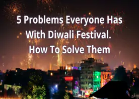 5 Problems Everyone Has With Diwali Festival – How To Solve Them