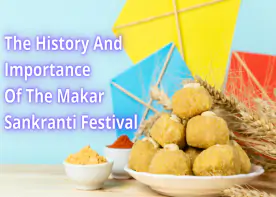The History And Importance Of The Makar Sankranti Festival
