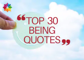 TOP 30 BEING QUOTES