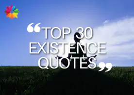 Top 30 Existence Quotes