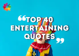 TOP 40 ENTERTAINING QUOTES