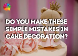 Do You Make These Simple Mistakes in Cake Decoration?