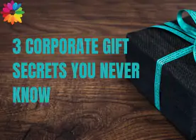 3 Corporate Gift Secrets You Never Know 