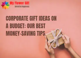Corporate Gift Ideas on a Budget: Our Best Money Saving Tips
