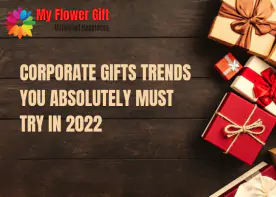 Corporate Gifts Trends You Absolutely Must Try In 2022