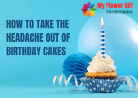 How To Take The Headache Out Of Birthday Cakes