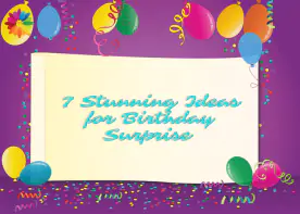 7 Stunning Ideas for Birthday Surprise 