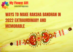 Ways To Make Raksha Bandhan In 2022 Extraordinary And Memorable