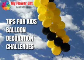 Tips For Kids Balloon Decoration Challenges