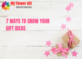 7 Ways To Grow Your Gift Ideas