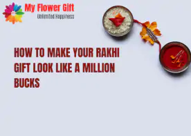 How to make your RAKHI GIFT look like a million bucks 