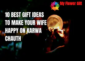 10 Best Gift Ideas To Make Your Wife Happy On Karwa Chauth