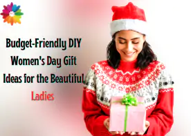Budget-Friendly DIY Women's Day Gift Ideas for the Beautiful Ladies 