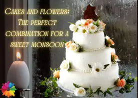 Cakes and flowers: The perfect combination for a sweet monsoon