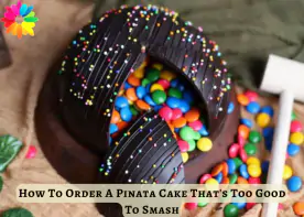 How To Order A Pinata Cake That's Too Good To Smash