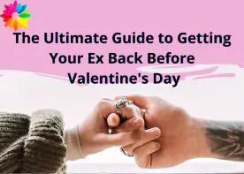 The Ultimate Guide to Getting Your Ex Back Before Valentine's Day 