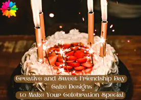 Creative and Sweet Friendship Day Cake Designs to Make Your Celebration Special