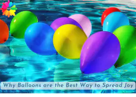 Why Balloons are the Best Way to Spread Joy