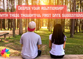 Deepen your relationship with these thoughtful first date suggestions 