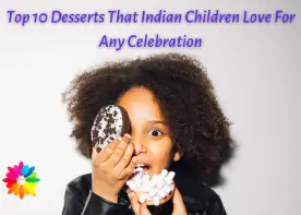 Top 10 Desserts That Indian Children Love For Any Celebration
