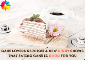 Cake lovers rejoice! A new study shows that eating cake is good for you
