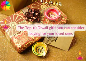 The Top 10 Diwali gifts you can consider buying for your loved ones