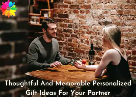 Thoughtful And Memorable Personalized Gift Ideas For Your Partner