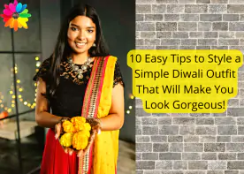 10 easy tips to style a simple Diwali outfit that will make you look gorgeous!