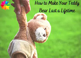 How to Make Your Teddy Bear Last a Lifetime 