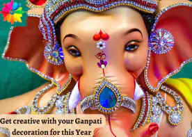 Get creative with your Ganpati decoration for this Year