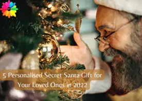 5 Personalized Secret Santa Gift for Your Loved Ones in 2022