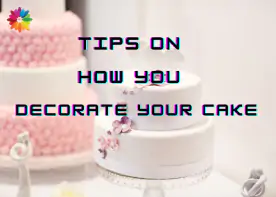 Tips on how you decorate your cake