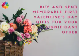 Buy and send memorable first valentine's day gifts for your significant other
